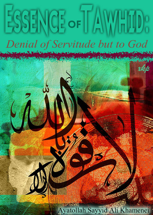 Essence of Tawhid: Denial of Servitude But To God