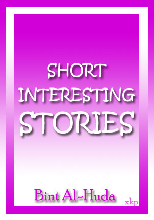 Short Interesting Stories  By Bint Al-Huda