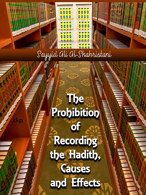 The Prohibition of Recording the Hadith, Causes and Effects