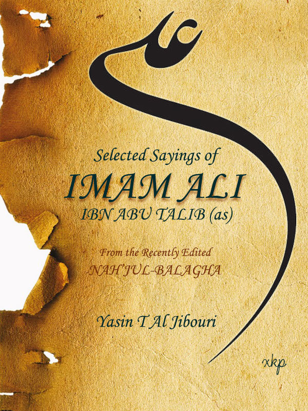 SELECTED SAYINGS OF IMAM ALI IBN ABU TALIB FROM THE RECENTLY EDITED NAHJUL BALAGHA